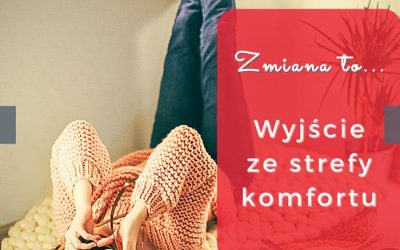 Jak wesprzeć pracowników w wyjściu ze strefy komfortu?